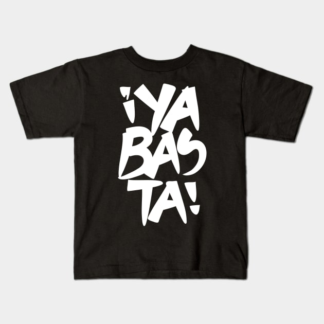 Ya Basta White (Enough) Kids T-Shirt by majoihart